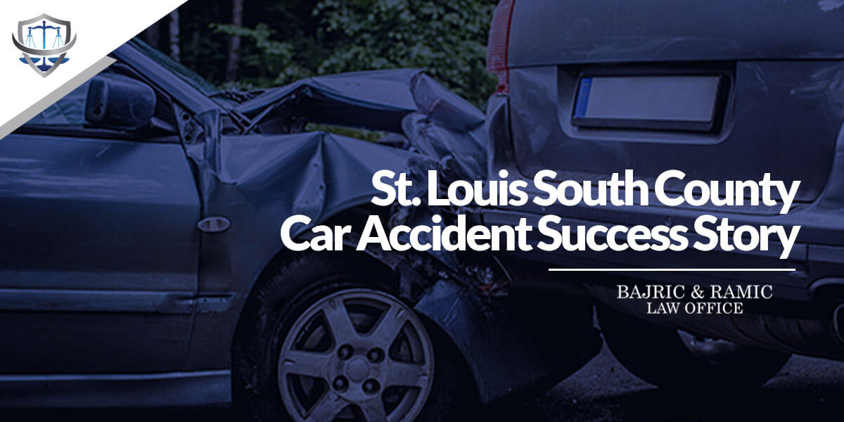 You are currently viewing St. Louis South County Car Accident Success Story – Bajric & Ramic Law OfficeS