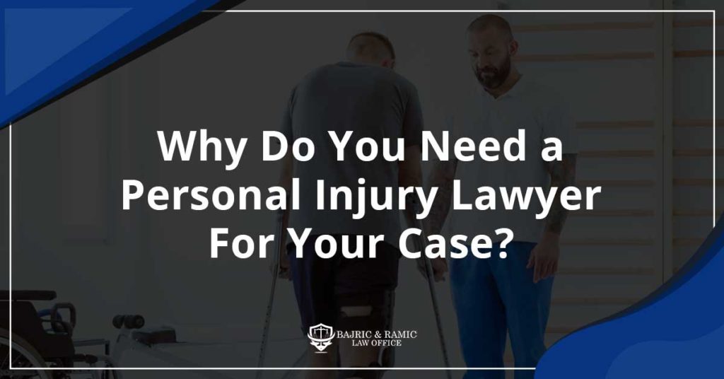 Why do you need a personal injury lawyer for your case?