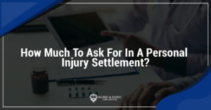 Read more about the article How Much To Ask For In A Personal Injury Settlement?