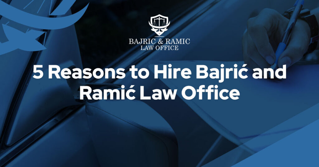 5 reasons to hire Bajrić and Ramić Law Office