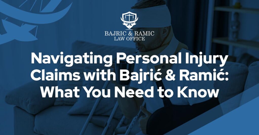Navigating Personal Injury Claims with Bajrić & Ramić: What You Need to Know