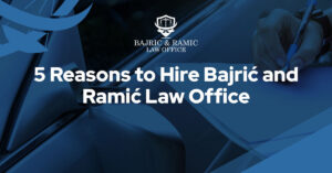Read more about the article 5 reasons to hire Bajrić and Ramić Law Office